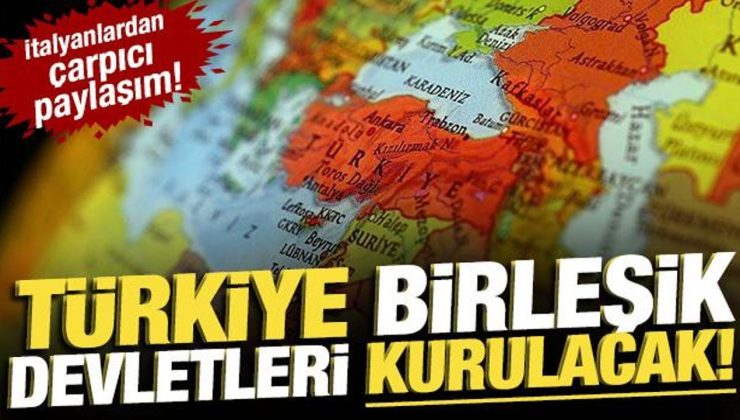 İtalyanlardan çarpıcı paylaşım: Türkiye Birleşik Devletleri kurulacak!