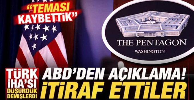 Türk İHA’sı düşürdük demişlerdi, gerçek ortaya çıktı! ABD açıkladı: Teması kaybettik!