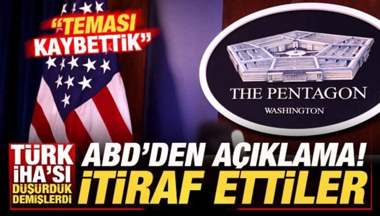 Türk İHA’sı düşürdük demişlerdi, gerçek ortaya çıktı! ABD açıkladı: Teması kaybettik!